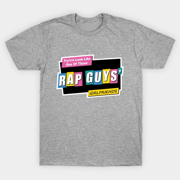 Rap Guys Girlfriend T-Shirt by MrsDrPants